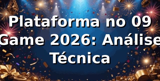 Plataforma no 09 Game 2026: Análise Técnica 🚀